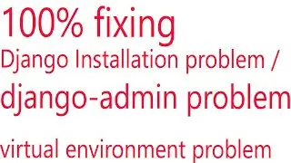 Django-admin is not recognized as an internal or external error/Django installation problem .fix it.