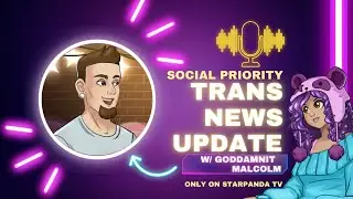 Social Priority Podcast - Trans News Updates (W/@GoddamnitMalcolm)