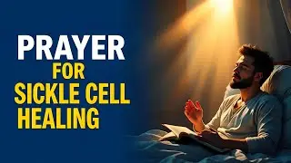 PRAYER FOR SICKLE CELL DISEASE | HEALING PRAYERS FOR SICKLE CELL