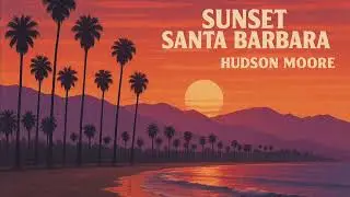 Hudson Moore - Sunset Santa Barbara (Official Audio)