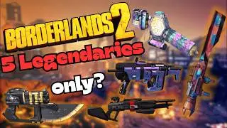 Can You Beat Borderlands 2 With ONLY 5 Legendaries?