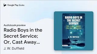 Radio Boys In The Secret Service; Or, Cast Away&hellip; by J. W. Duffield &middot; Audiobook preview