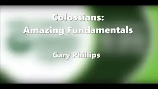 Sunday 31 Oct 2021   Gary Phillips   Colossians   Amazing Fundamentals