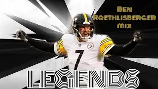 Ben Roethlisberger NFL Highlights Mix - &ldquo;Legends&rdquo; || HD