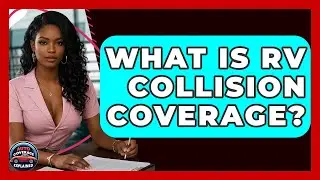 What Is RV Collision Coverage? - Auto Coverage Explained