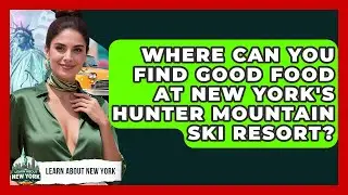 Where Can You Find Good Food At New York's Hunter Mountain Ski Resort? - Learn About New York