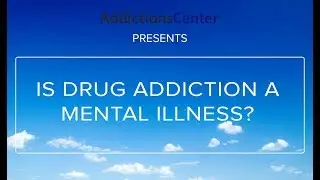 Is Drug Addiction a Mental Illness -  24/7 Addiction Helpline Call 1(800)-615-1067