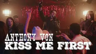 Anthony Von - Kiss Me First (Official Music Video)
