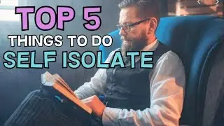 Top 5 Things To Do During Your Self-Isolation! MAKE SURE YOU ARE DOING THESE 5 THINGS!!