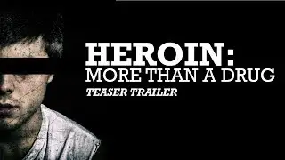 Heroin: More Than a Drug [Teaser Trailer]