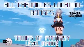 All Chronicles Location (Banges) Tower of Fantasy Guide