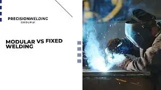 Choosing Between Modular And Fixed Welding Systems For Smarter Production | Precision Welding Group