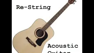 How To Restring Your Acoustic Guitar