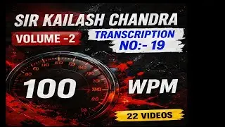 Volume 2  transcription no- 19 (100 wpm) Sir Kailash chandra 