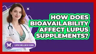 How Does Bioavailability Affect Lupus Supplements? - Lupus Wellness Guide