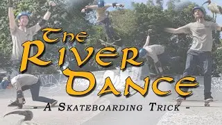 The River Dance - A Skateboarding Trick
