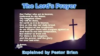 The Lord's Prayer Explained by Pastor Brian
