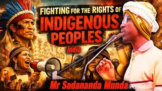 Fight For The Rights of Indigenous Peoples In India || Mr Sadananda Munda