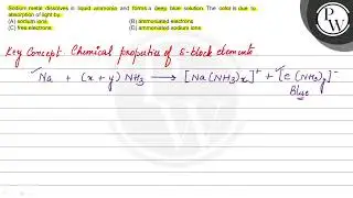 Sodium metal dissolves in liquid ammonia and forms a deep blue solu...