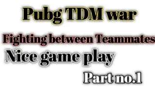 Pubg tdm war nice game play fighting between teamates part no.1