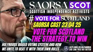 SAORSA CAST 230425 VOTE FOR SCOTLAND THE STRATEGY TO WIN