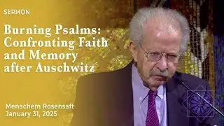 Burning Psalms: Confronting Faith and Memory After Auschwitz | Menachem Rosensaft | January 31, 2025