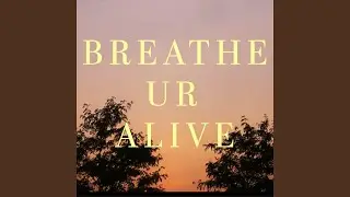 Breathe Ur Alive