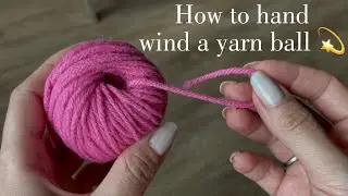 HOW TO HAND WIND A YARN BALL 💫 #knitting #knitthrwwtogether #handmade #yarnballwinder