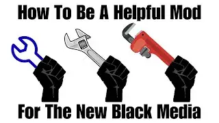 How To Be A Helpful Mod For The New Black Media | Modding for the NBM | B1 Moderator
