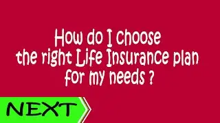 How do I choose the right Life Insurance plan for my needs? | Life Insurance