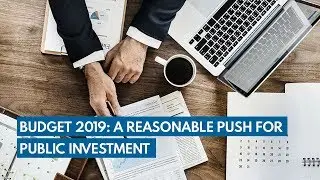 Budget 2019: A reasonable push for public investment