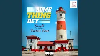 Something Dey (feat. Bwoui Face)