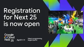 Google Cloud Next 2025 registration is now open
