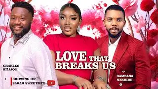 LOVE THAT BREAKS US~ SAMBASA NZERIBE, SARAH SWEET AKATUGBA, CHARLES BILLION #trending 2026 Movies