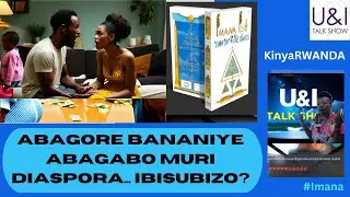 Menya IMPAMVU Abagore bananiye Abagabo muri DIASPORA. KUKI AbanyaRwandaKazi bapapurwa mu mahanga?