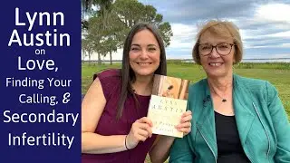 Lynn Austin on Love, Finding Your Calling, and Secondary Infertility