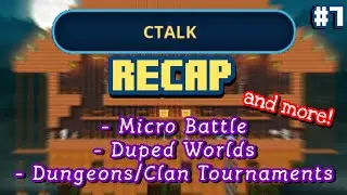 CTALK RECAP #7 (Micro Battle, Duped Worlds, Dungeons/Clan Tournaments etc...)