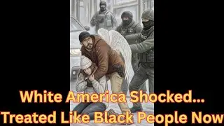 White America Shocked... Treated Like Black People Now