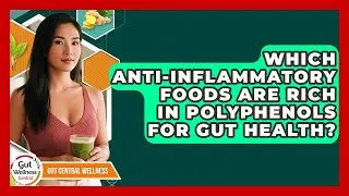 Which Anti-inflammatory Foods Are Rich In Polyphenols For Gut Health? - Gut Wellness Central
