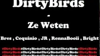 Dirtybirds ( Bres, Cequinio, JR, Renna, Bright ) - Ze Weten