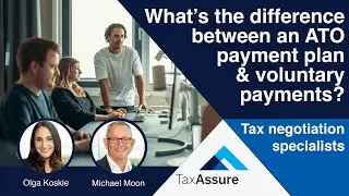 The difference between having an ATO payment plan & voluntary payments | Olga Koskie & Michael Moon