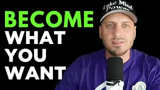 How to Become Who You Want and Attract Everything You Desire