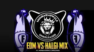 EDM VS HALGI MIX | DJ VIKAS FROM INDIA || MUMBAIKARWALA UNRELEASED || TRENDING HALGI MIX