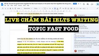 🔥 LIVE chấm b&agrave;i topic &ldquo;Should the government regulate the fast food industry&rdquo;IELTS WRITING TASK 2