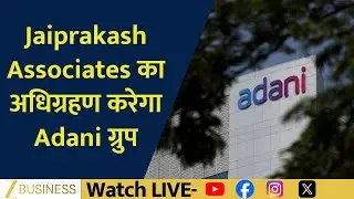 Adani Group Beats Vedanta in Race to Acquire Jaiprakash Associates Full Story Inside