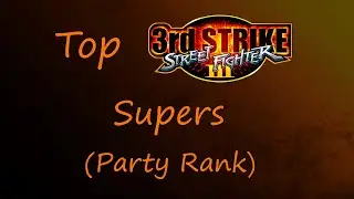 Top Street Fighter III 3rd Strike supers (Party Rank)