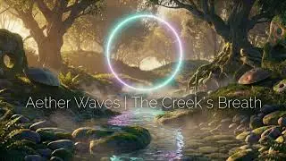 The Creek's Breath | Deep Ambient Nature Soundscape for Meditation & Sleep