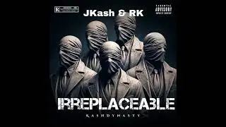 JKash & RK - Irreplaceable (Prod. JpBeatz)