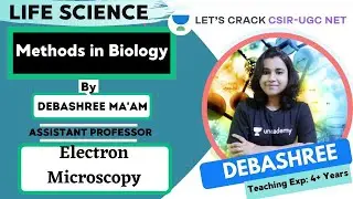 Electron Microscopy | Methods in Biology | Target CSIR-UGC NET 2020/2021 | Debashree