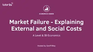 Market Failure - Explaining External and Social Costs